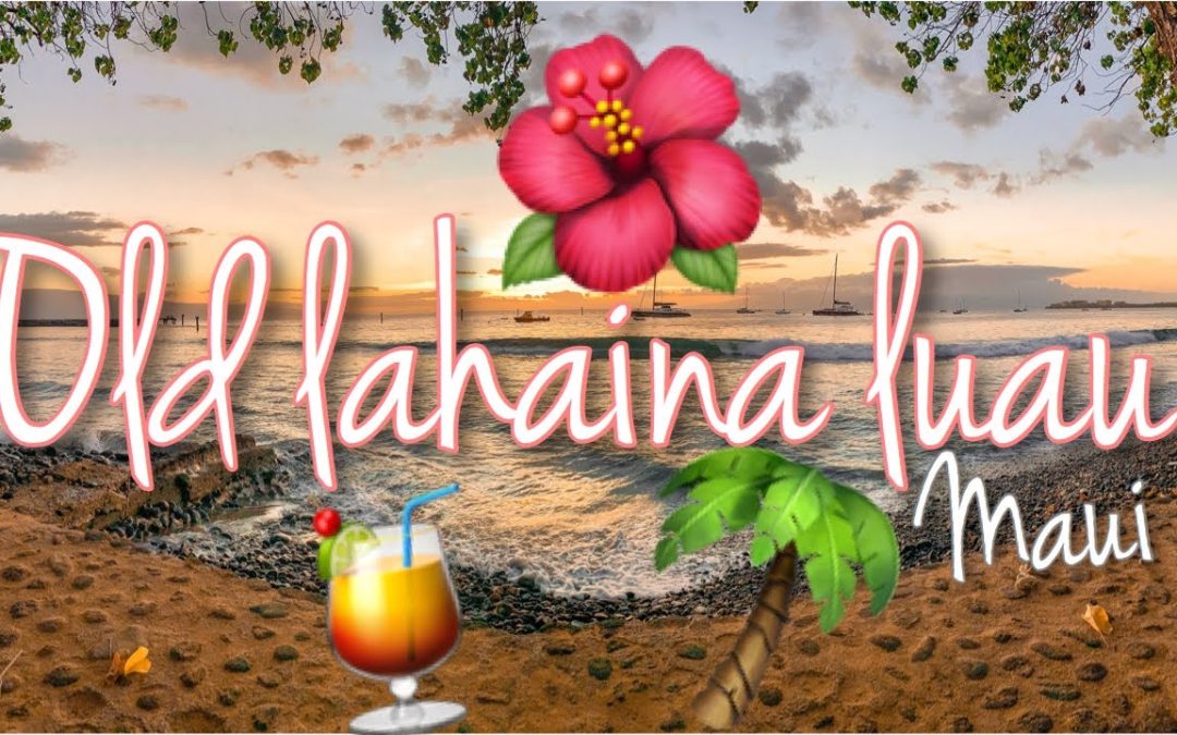 WHICH LUAU SHOULD YOU CHOOSE IN MAUI?| OLD LAHAINA LUAU | Best luau in Maui?